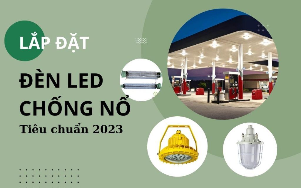 Lắp đặt đèn LED chống nổ theo đúng tiêu chuẩn 2023