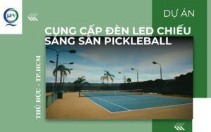 Cung cấp đèn LED chiếu sáng sân Pickleball tại Thủ Đức