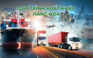 Tìm hiểu quy trình xuất khẩu hàng hóa mới nhất 2025