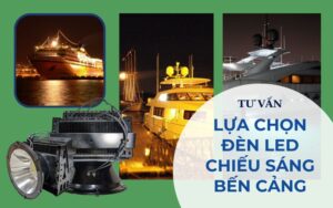 Tư vấn lựa chọn đèn led chiếu sáng bến cảng